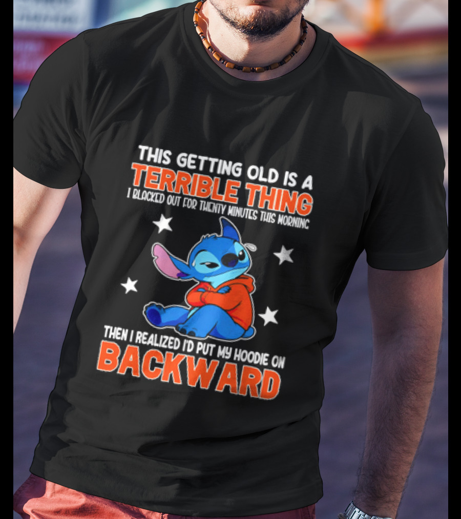Stitch This Getting Old Is A Terrible Thing I Blacked Out Then I Realized To Put My Underwear On Backward T-Shirt