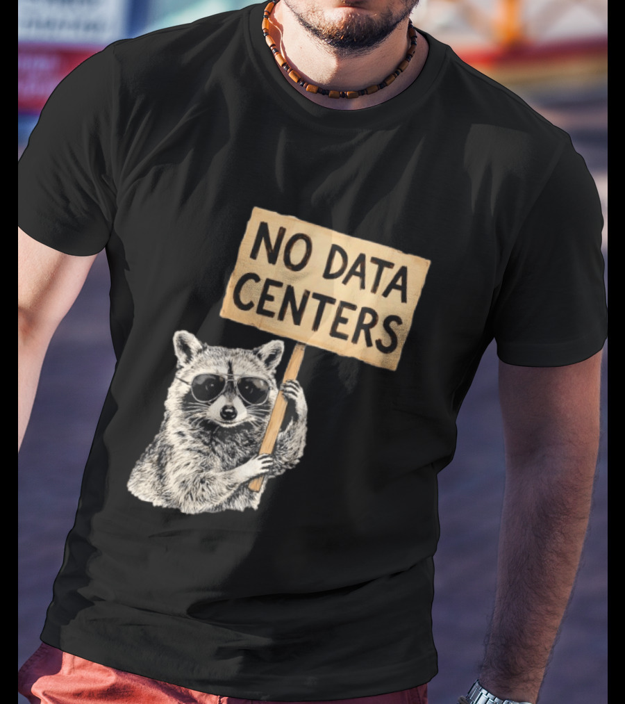 Raccoon Holding No Data Centers Protest Sign With Sunglasses T-Shirt