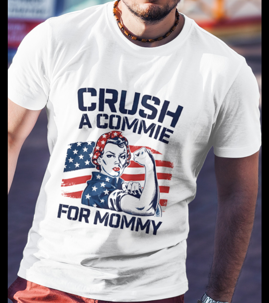 Crush A Commie For Mommy Rosie The Riveter American Flag T-Shirt