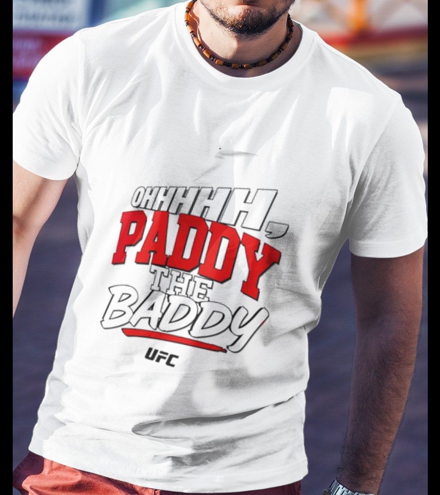 Ohhhh Paddy The Baddy UFC MMA T-Shirt