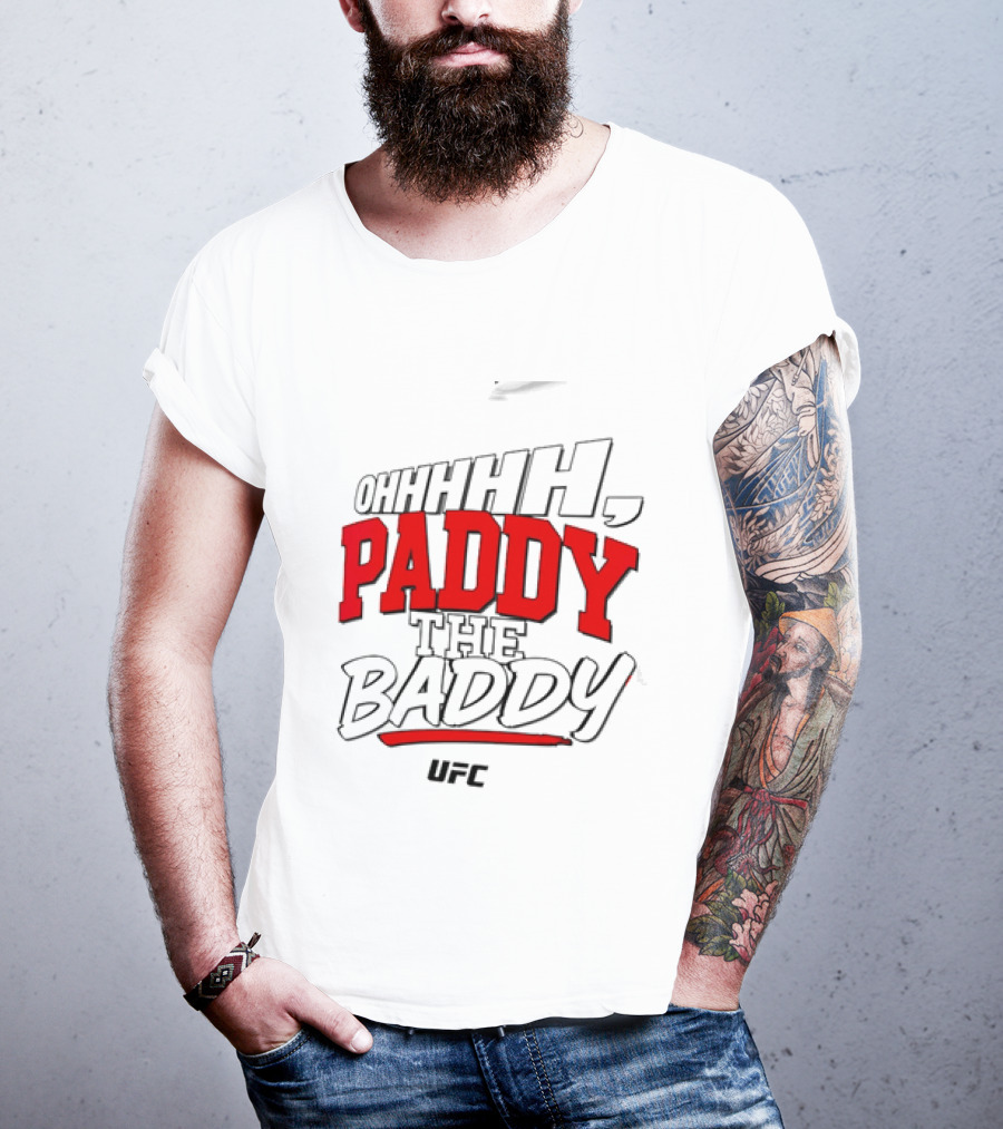 Ohhhh Paddy The Baddy UFC MMA T-Shirt