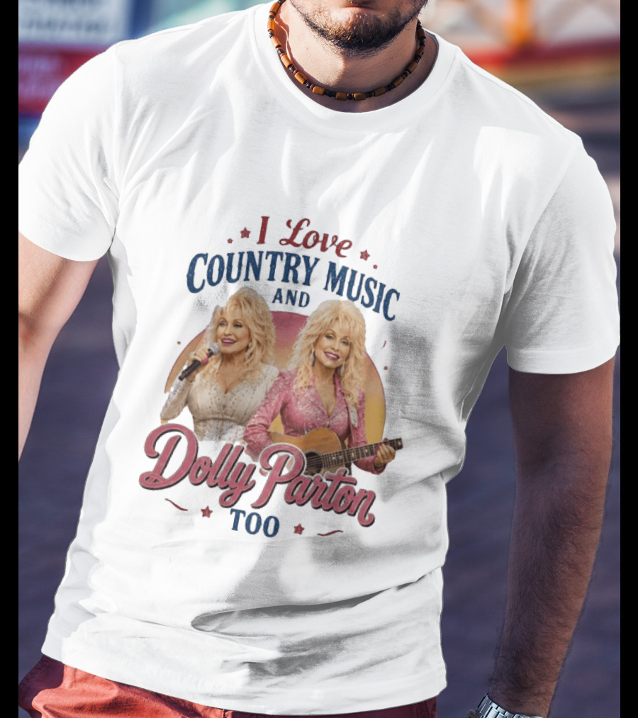 I Love Country Music And Dolly Parton Too T-Shirt