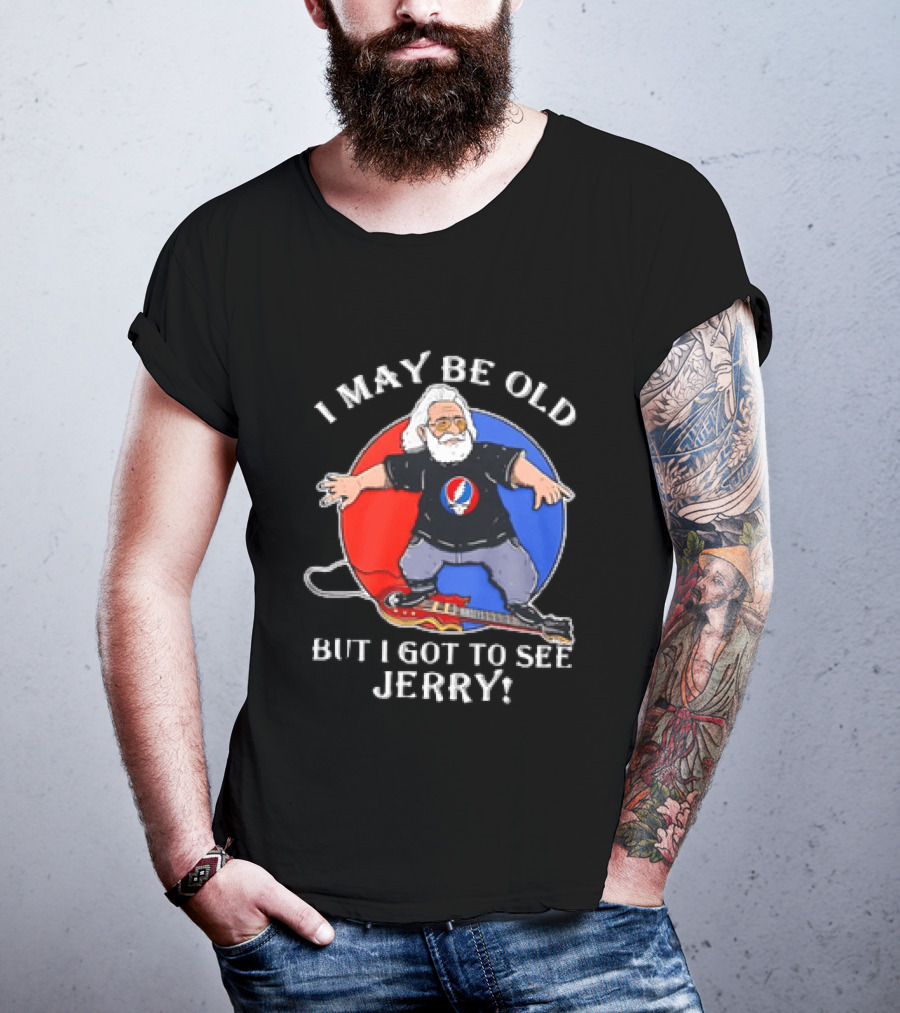 Grateful Dead I May Be Old But I Got To See Jerry Iconic Dancing Bear T-Shirt