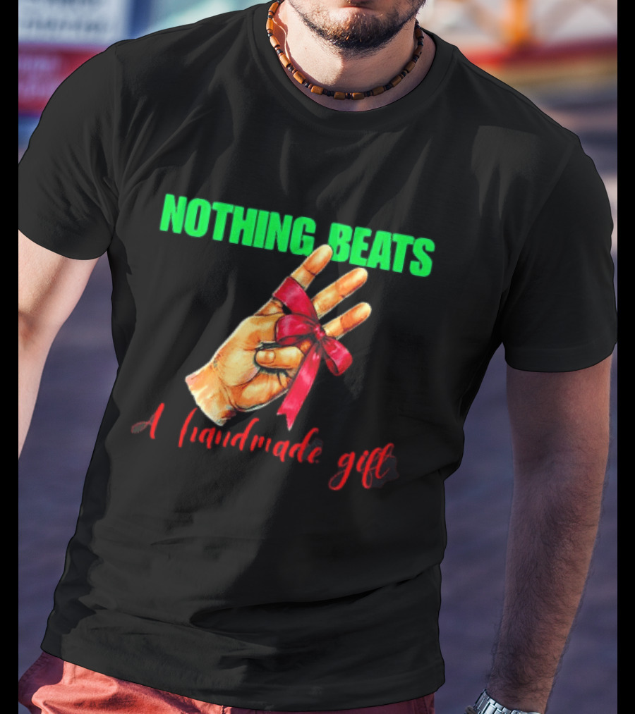 Nothing Beats A Handmade Gift Ribbon Hand T-Shirt