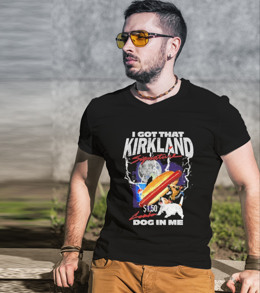 I Got That Kirkland Signature $1.50 Dog In Me T-Shirt