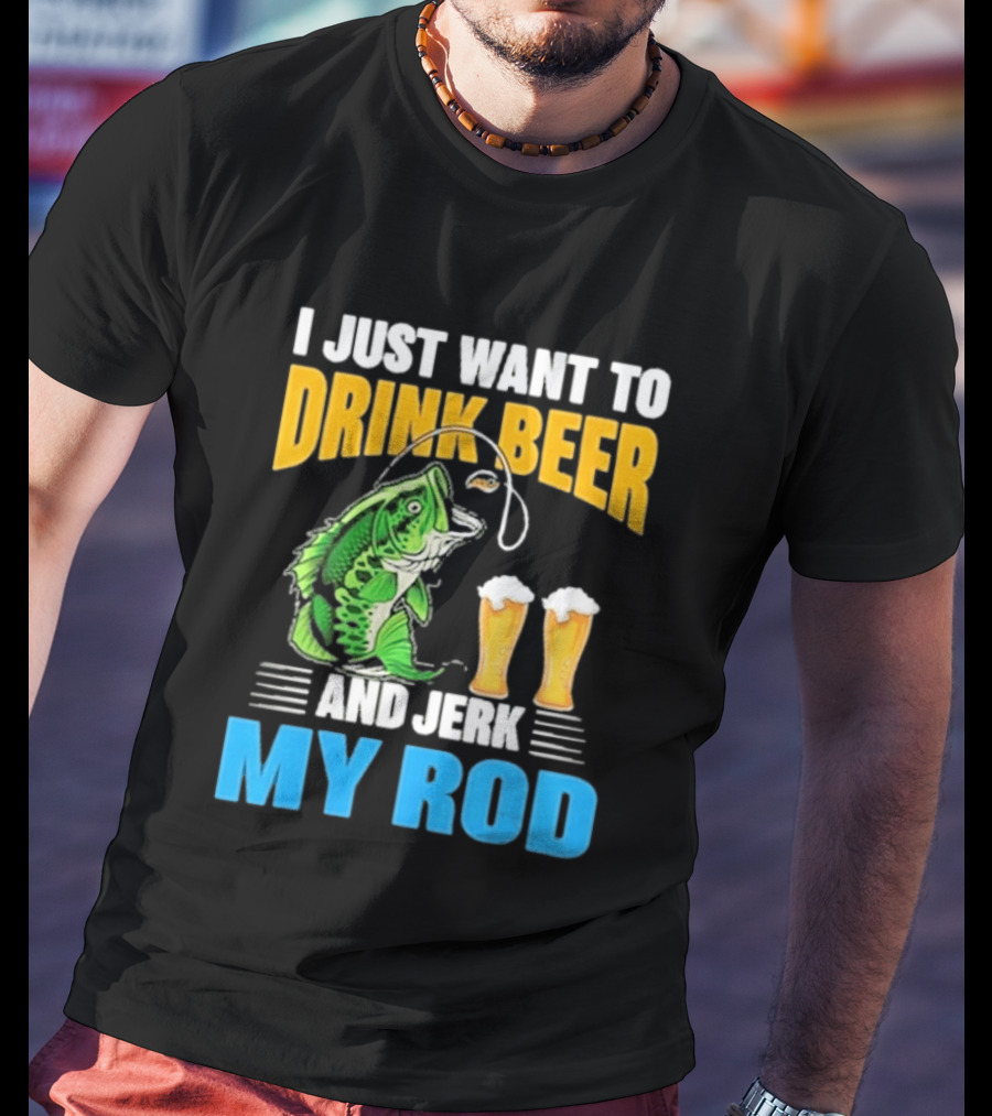 I Just Want To Drink Beer And Jerk My Rod Fishing With Large Mouth Bass And Beer Glasses T-Shirt