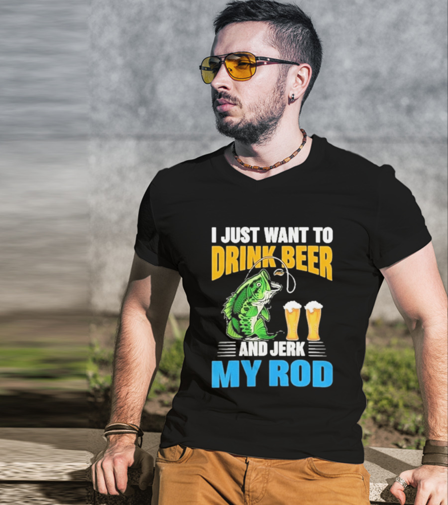 I Just Want To Drink Beer And Jerk My Rod Fishing With Large Mouth Bass And Beer Glasses T-Shirt