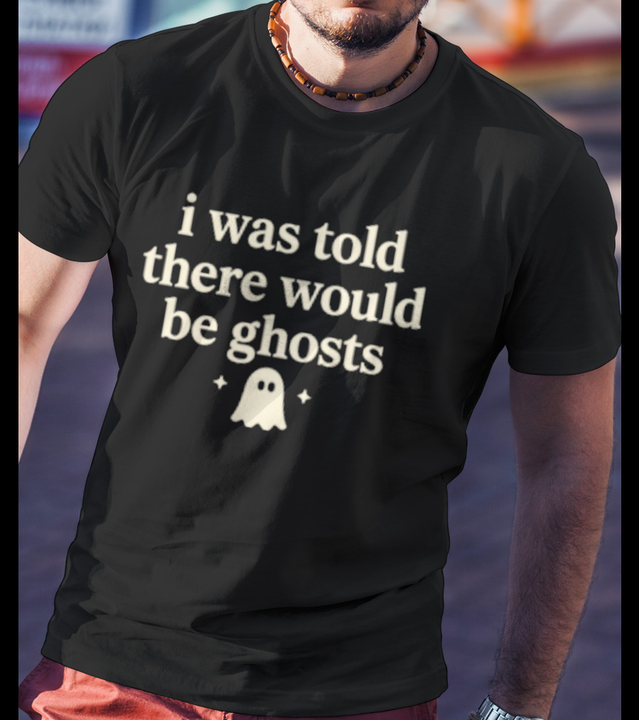 I Was Told There Would Be Ghosts Cute Typography With Ghost T-Shirt