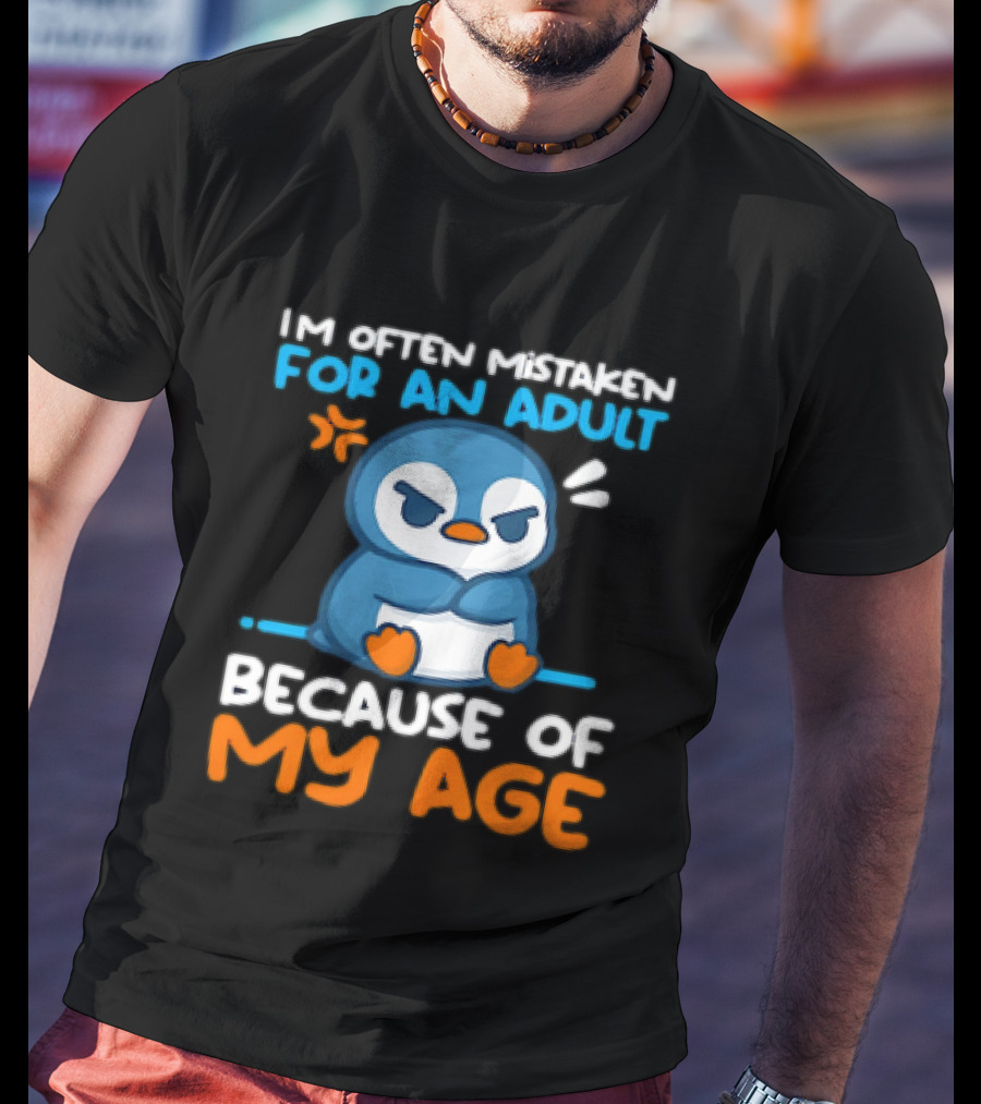 I'm Often Mistaken For An Adult Because Of My Age Penguin T-Shirt