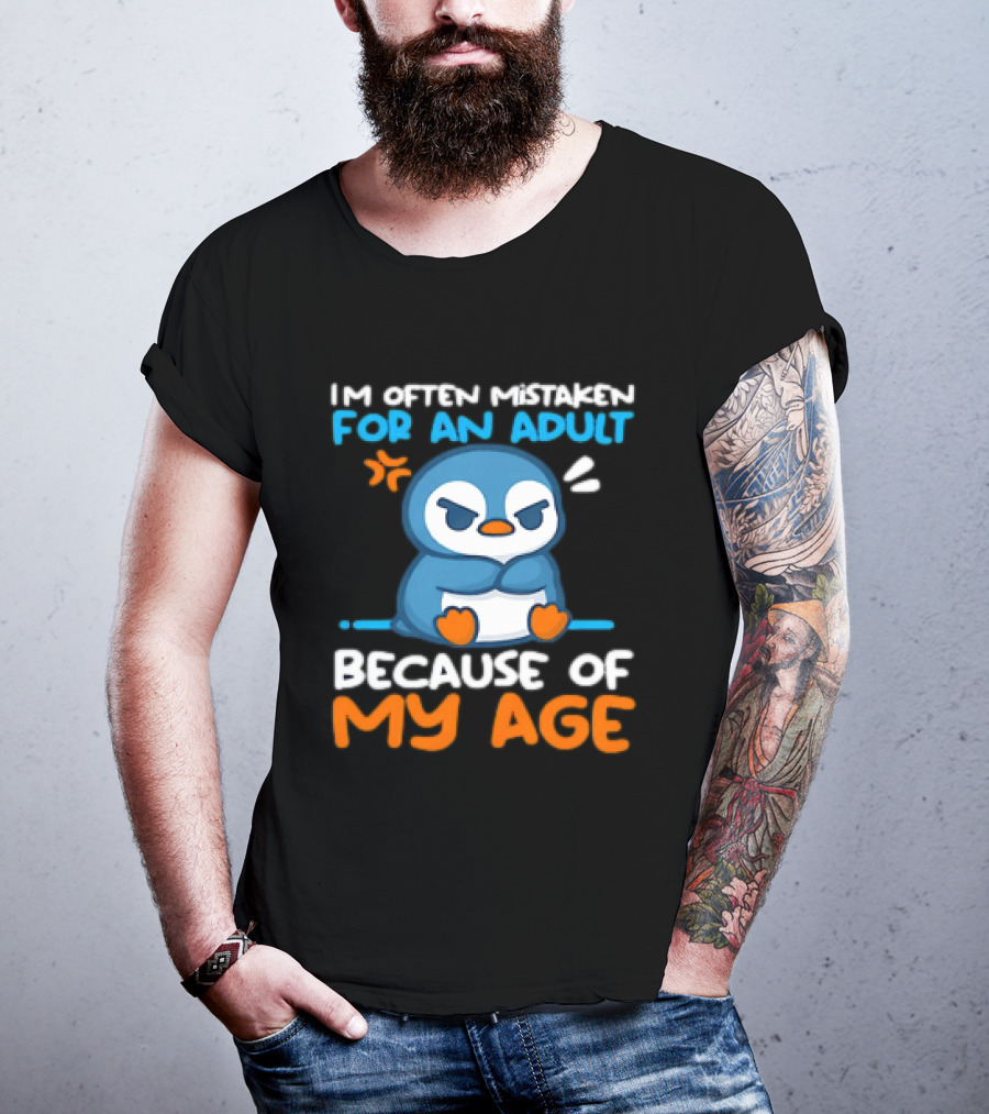 I'm Often Mistaken For An Adult Because Of My Age Penguin T-Shirt