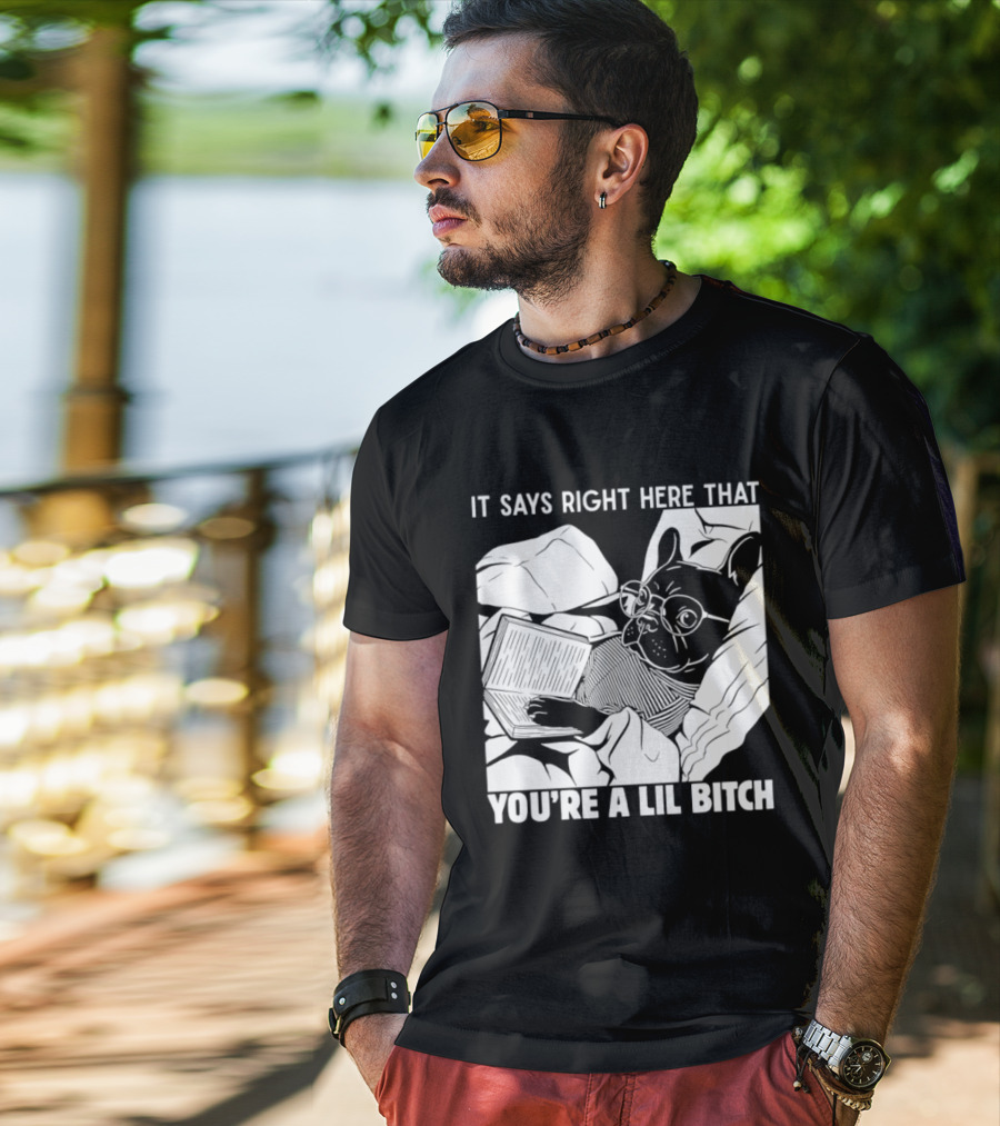 It Says Right Here That You're A Lil Bitch Bulldog With Glasses Reading T-Shirt