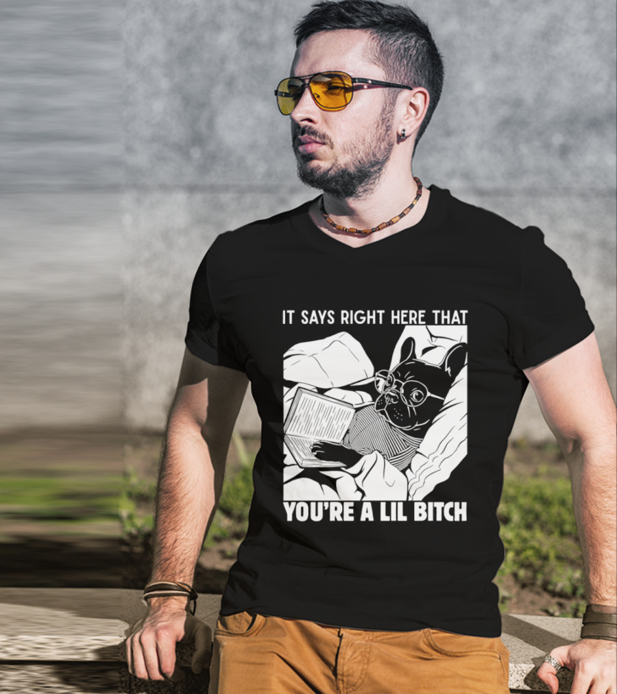 It Says Right Here That You're A Lil Bitch Bulldog With Glasses Reading T-Shirt