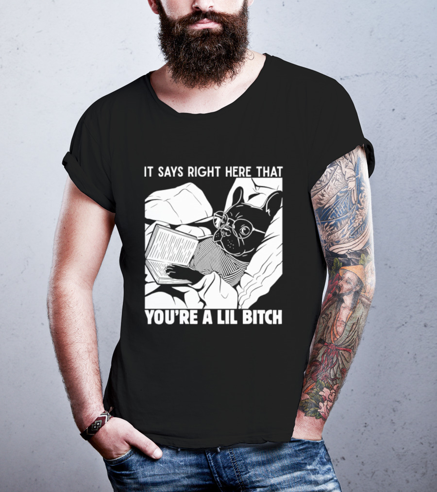 It Says Right Here That You're A Lil Bitch Bulldog With Glasses Reading T-Shirt