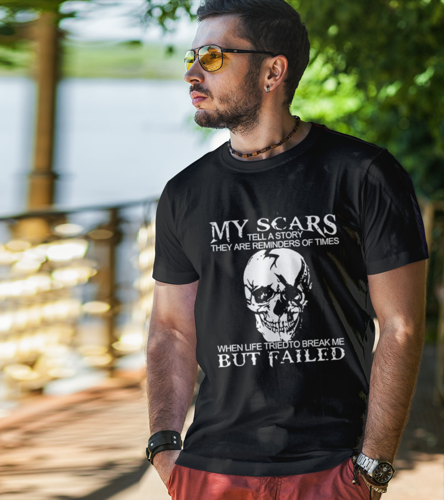 Skull My Scars Tell A Story They Are Reminders Of Times When Life Tried To Break Me But Failed T-Shirt