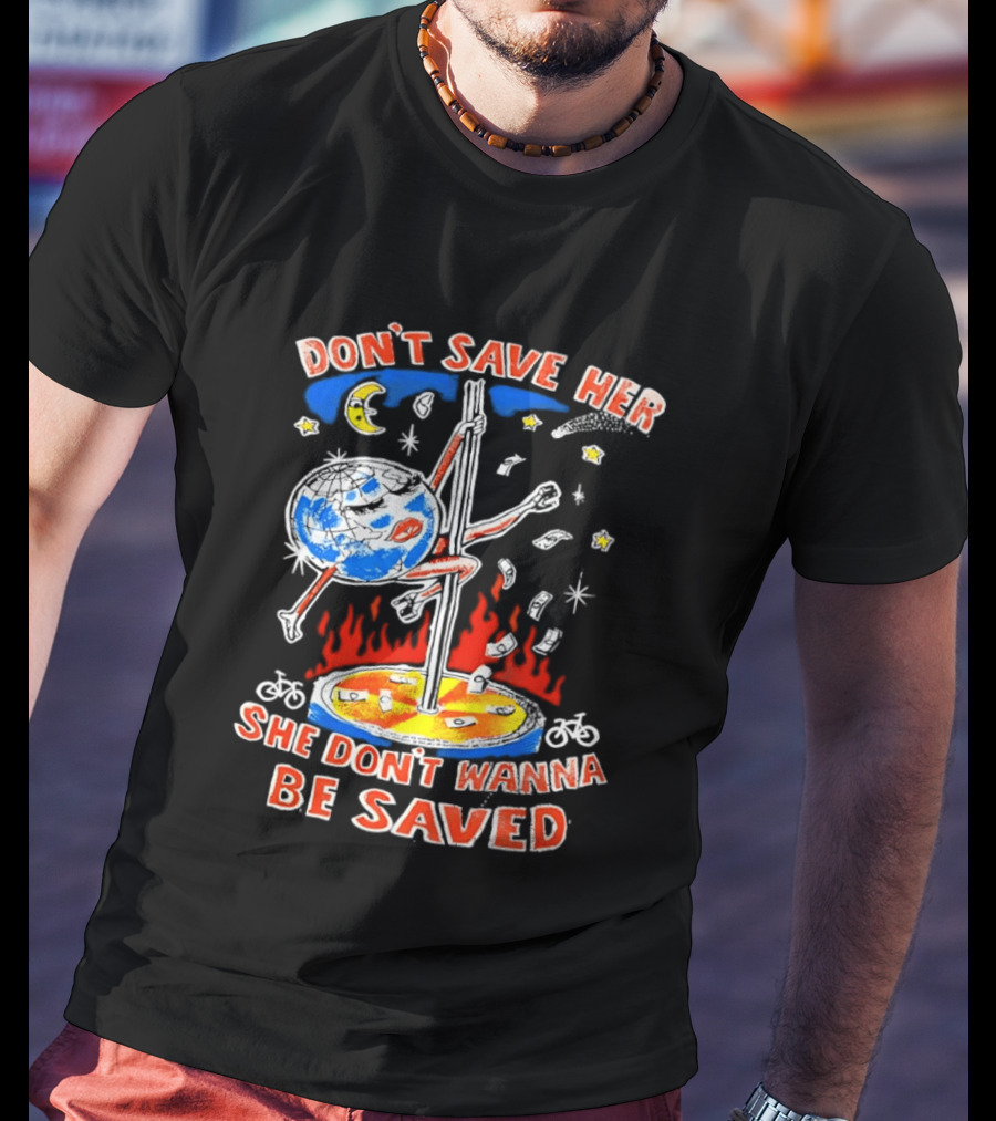 Don't Save Her Earth Pole Dancing She Don't Wanna Be Saved T-Shirt