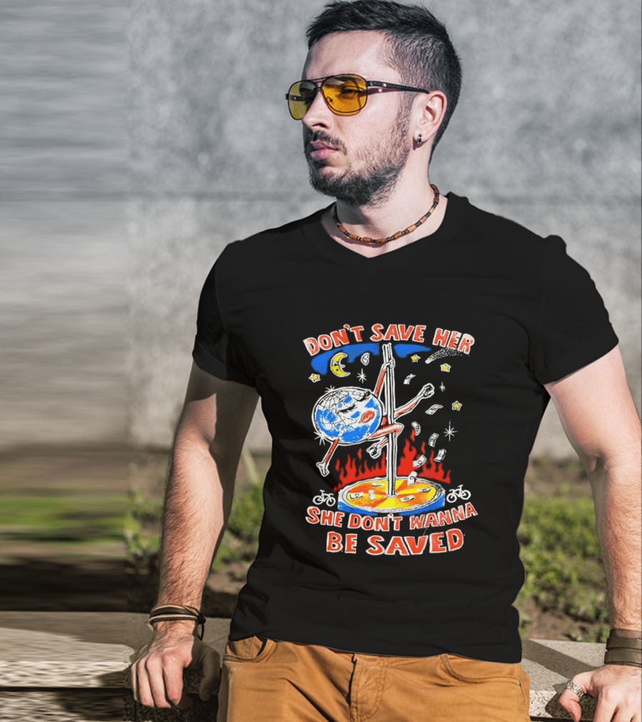 Don't Save Her Earth Pole Dancing She Don't Wanna Be Saved T-Shirt