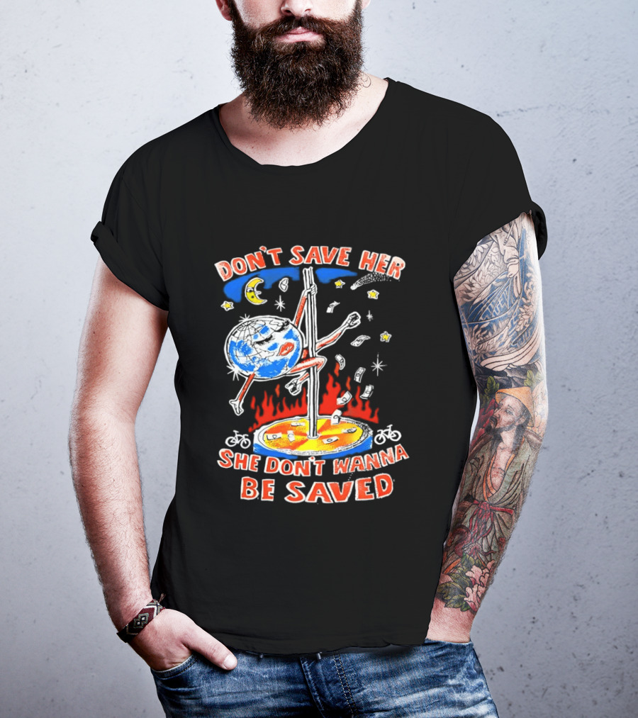 Don't Save Her Earth Pole Dancing She Don't Wanna Be Saved T-Shirt