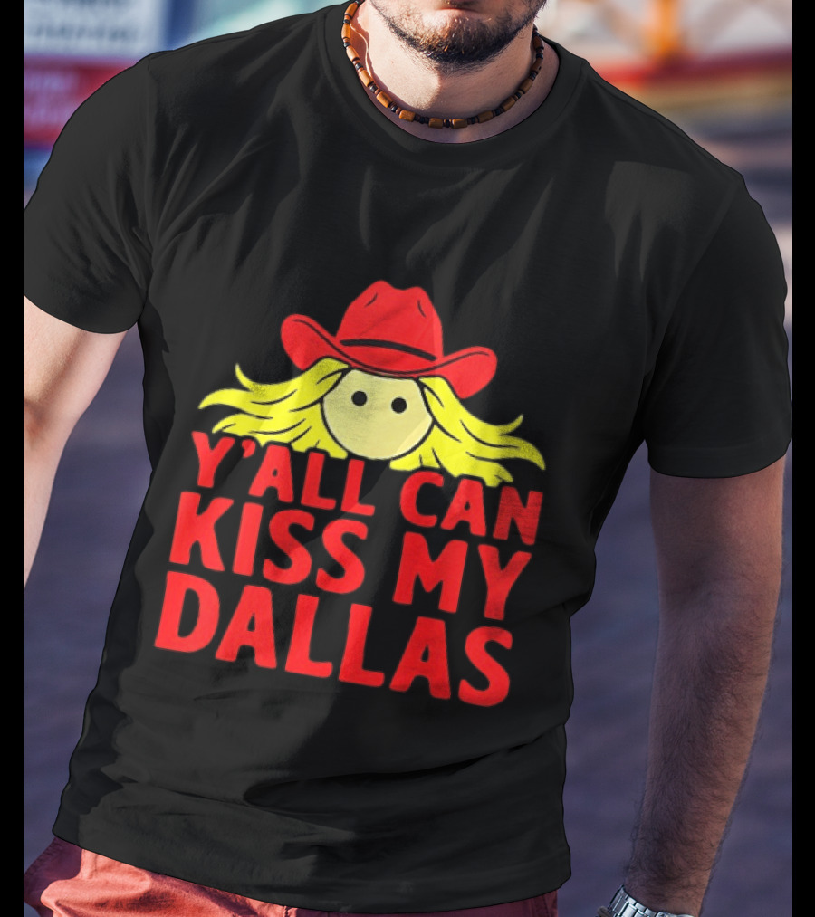 Y'all Can Kiss My Dallas Cowboy Hat Blonde Hair T-Shirt