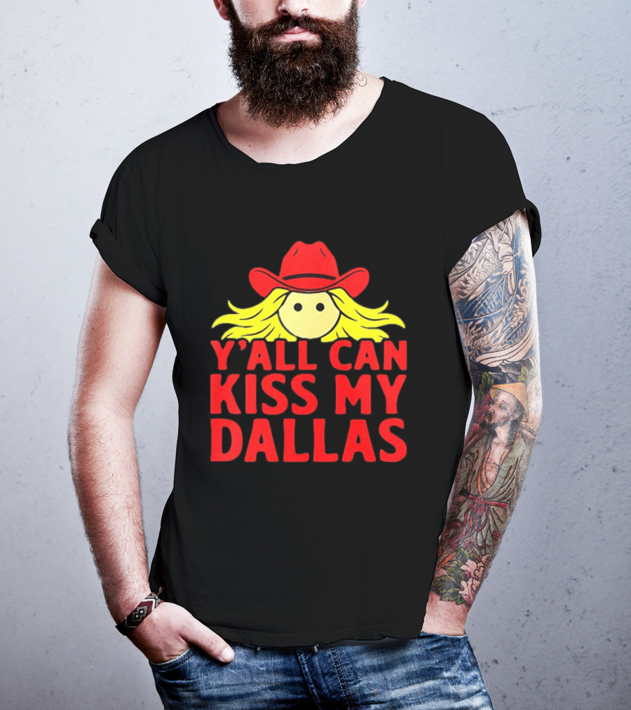 Y'all Can Kiss My Dallas Cowboy Hat Blonde Hair T-Shirt