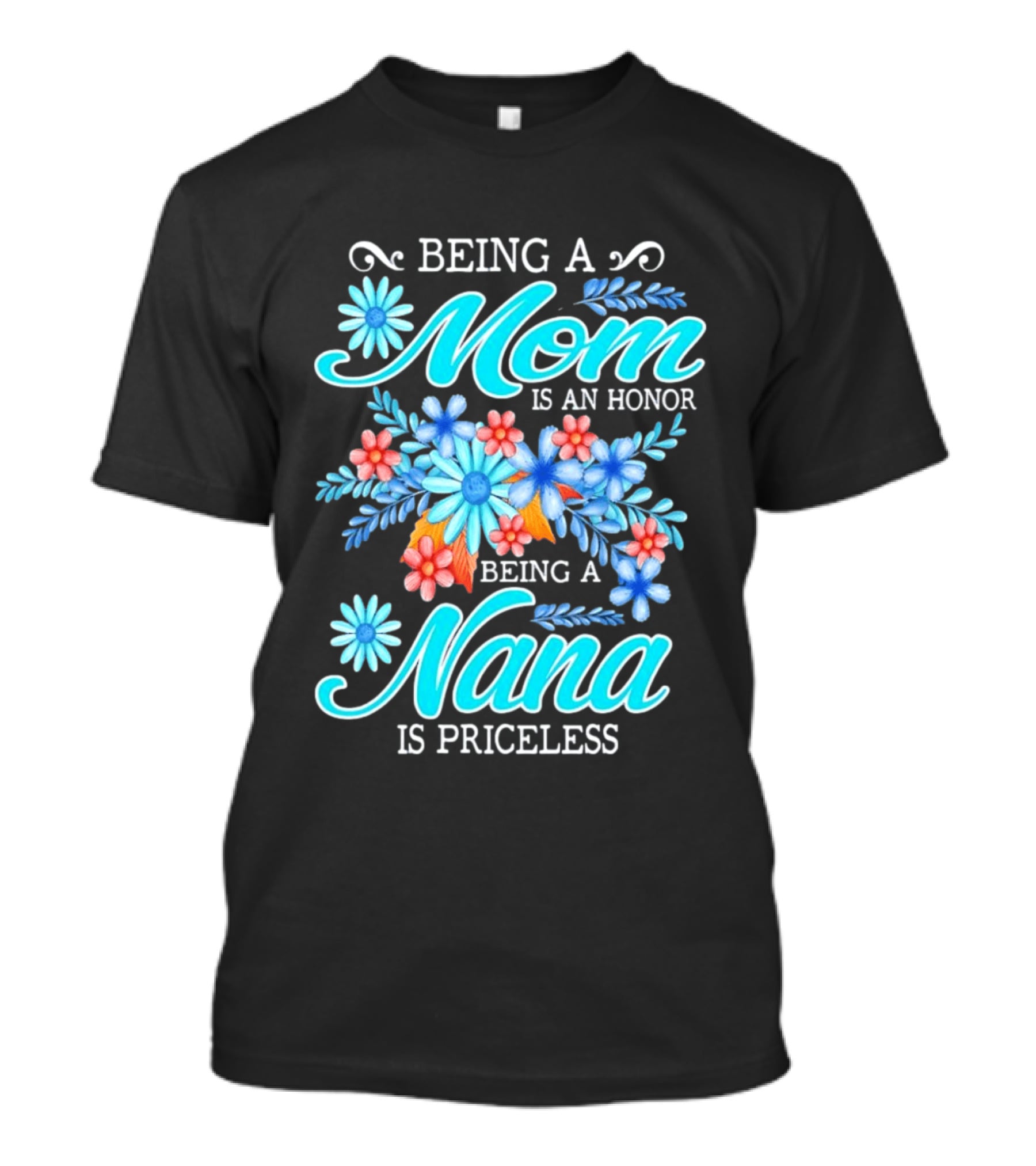 Being A Mom Is An Honor Being A Nana Is Priceless Floral Appreciation T-Shirt