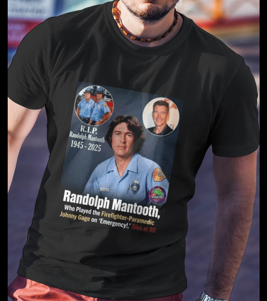 R.I.P. Randolph Mantooth 1945 2025 Firefighter Paramedic Johnny Gage On 'Emergency!' Dies At 80 T-Shirt