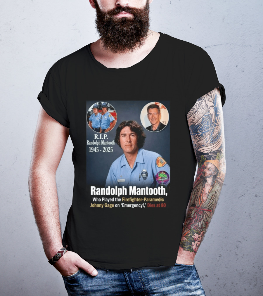R.I.P. Randolph Mantooth 1945 2025 Firefighter Paramedic Johnny Gage On 'Emergency!' Dies At 80 T-Shirt