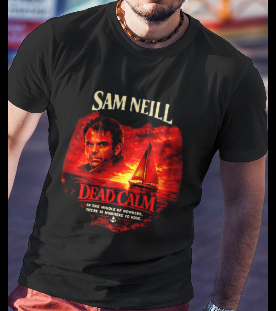 Sam Neill Dead Calm In The Middle Of Nowhere T-Shirt