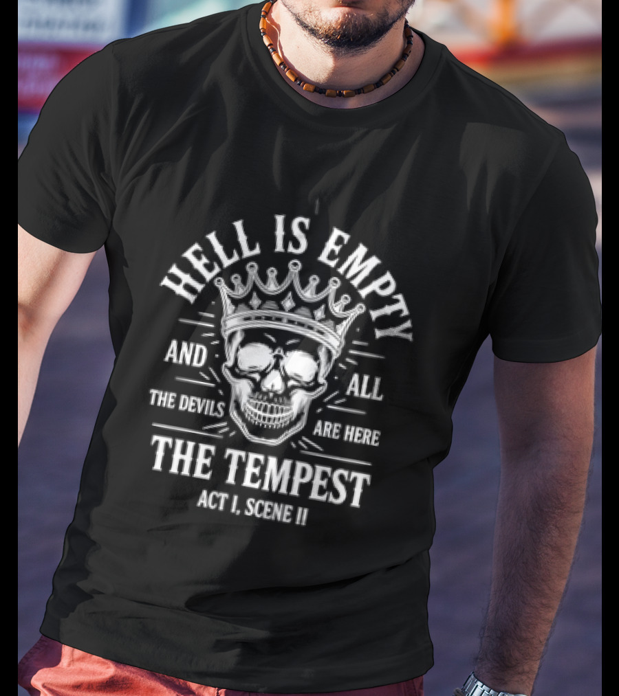 Hell Is Empty And All The Devils Are Here Skull The Tempest Act 1 Scene 3 T-Shirt