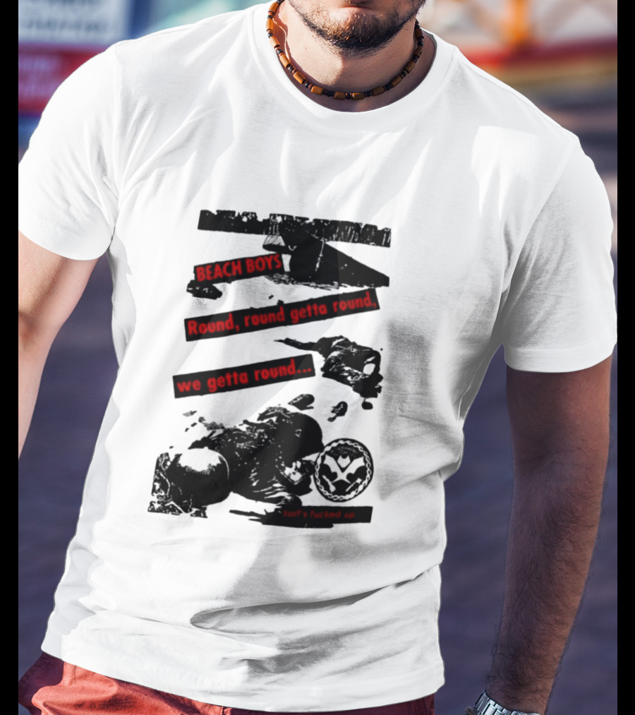 Beach Boys Round Round Getta Round We Getta Round Surf's Fucked Up T-Shirt