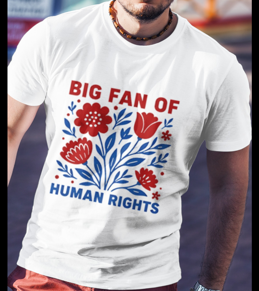 Big Fan Of Human Rights Flowers T-Shirt