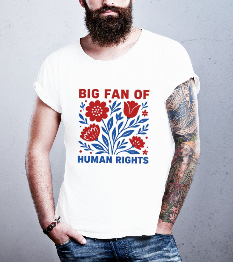 Big Fan Of Human Rights Flowers T-Shirt