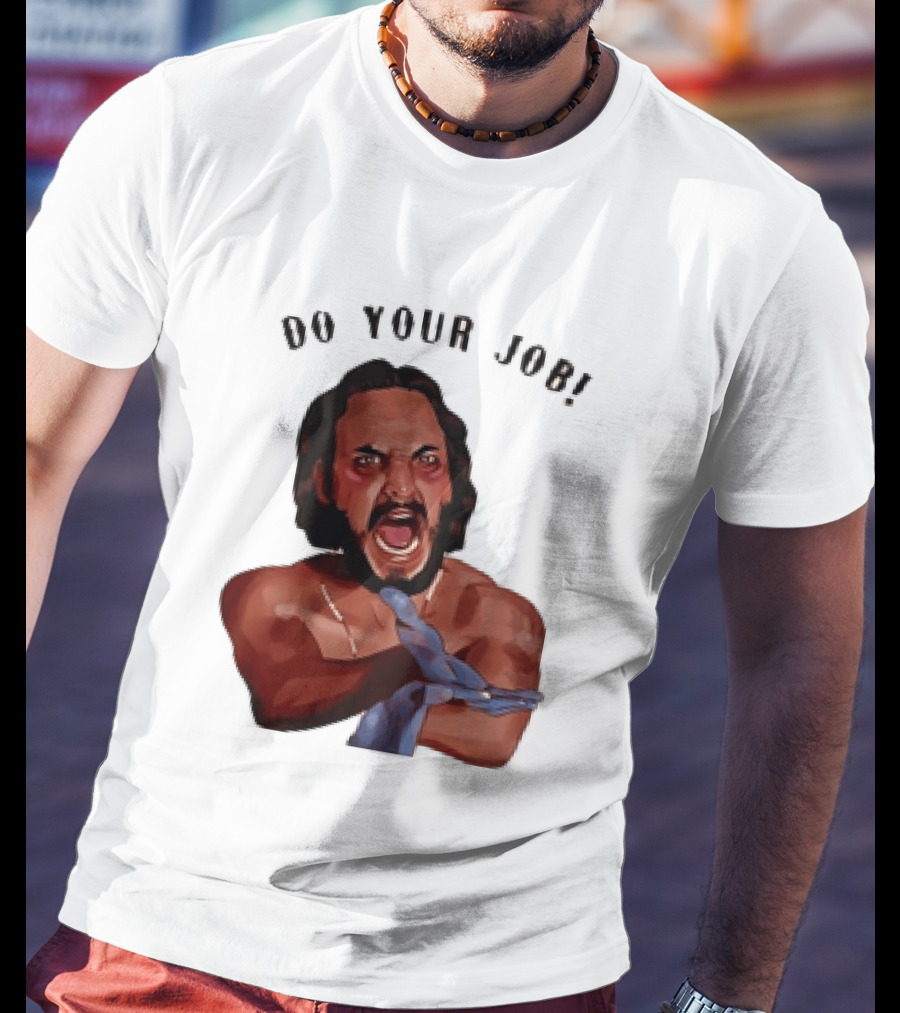 Blood In Blood Out Do Your Job Motivational Scene Expression T-Shirt