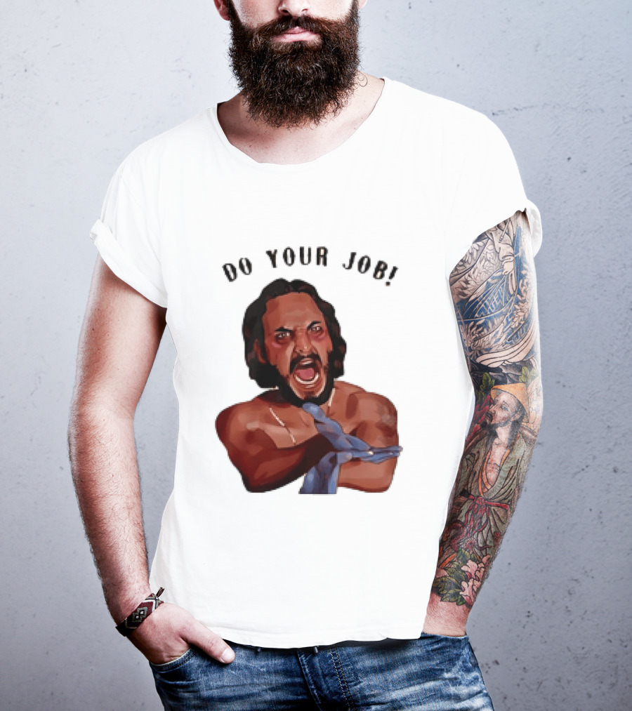 Blood In Blood Out Do Your Job Motivational Scene Expression T-Shirt