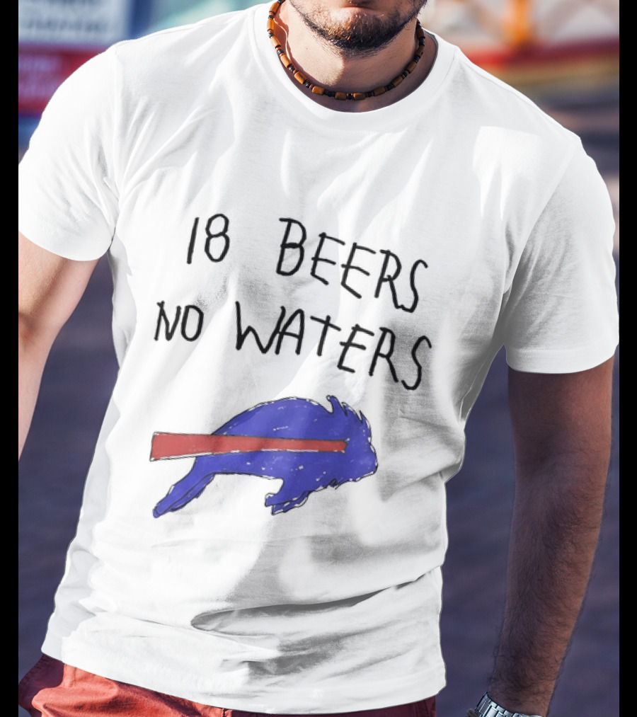 Buffalo Bills 18 Beers No Waters 2026 Blue Red Buffalo T-Shirt