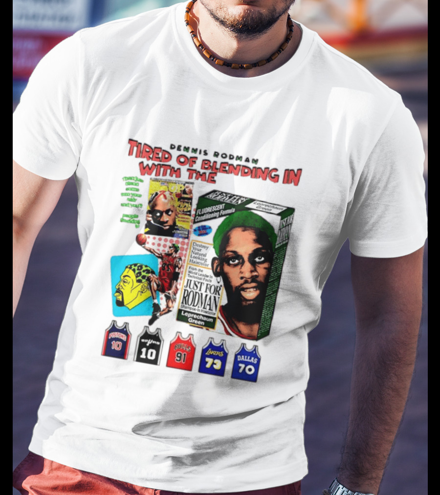 Dennis Rodman Tired Of Blending In Just For Rodman Pistons Lakers Bulls Mavericks T-Shirt