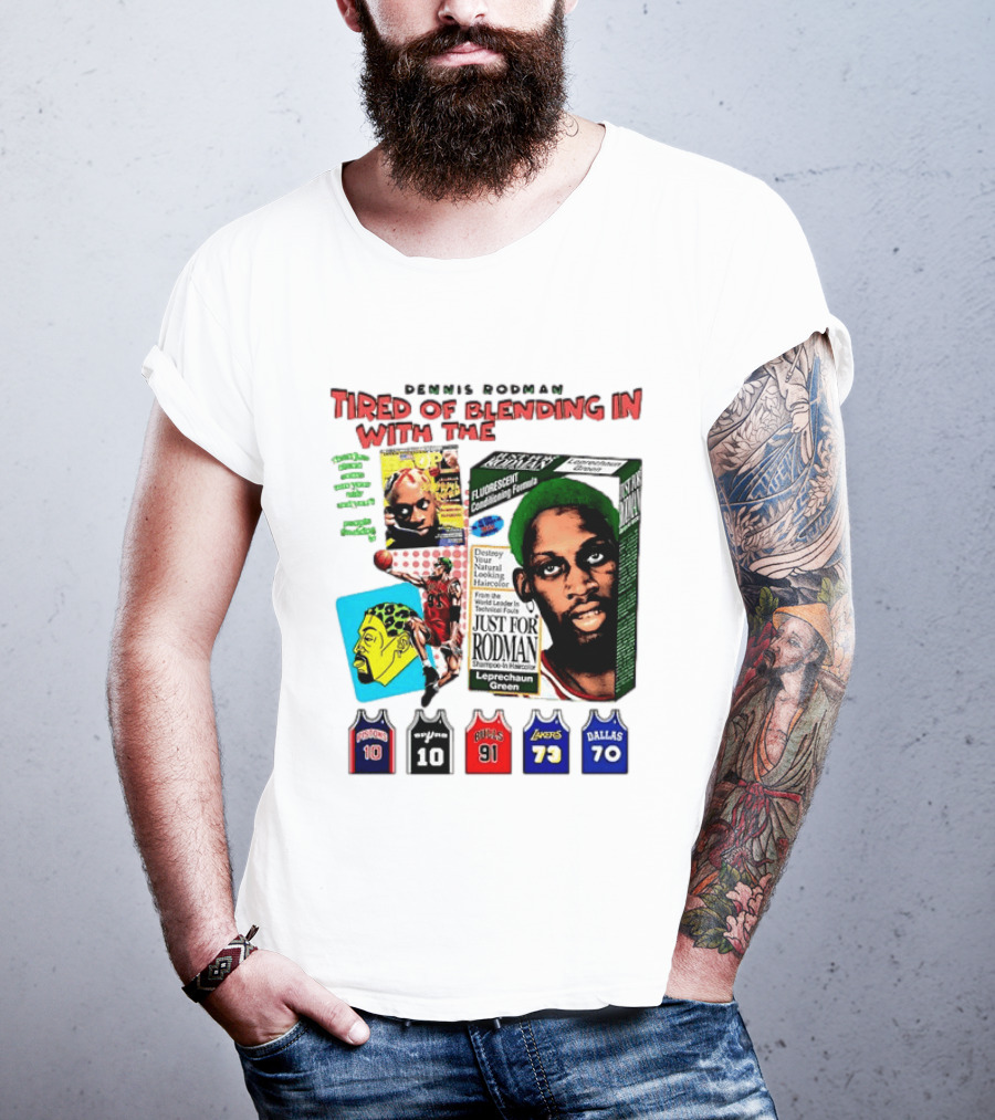 Dennis Rodman Tired Of Blending In Just For Rodman Pistons Lakers Bulls Mavericks T-Shirt