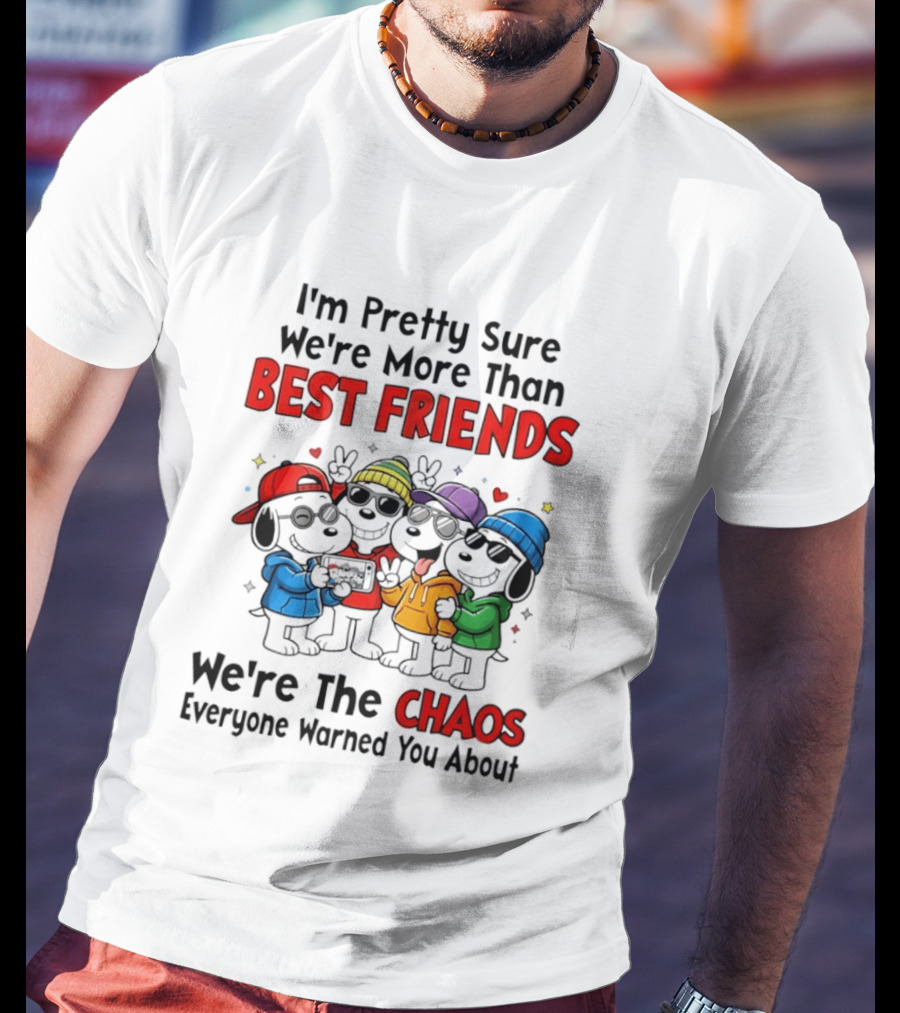 I'm Pretty Sure We're More Than Best Friends We're The Chaos Everyone Warned You About T-Shirt