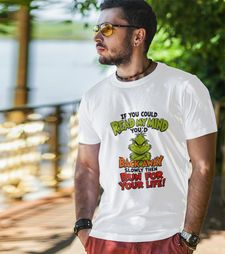 The Grinch Read My Mind Back Away Slowly Then Run For Your Life T-Shirt