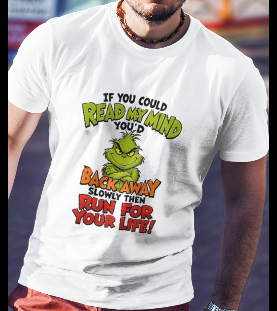 The Grinch Read My Mind Back Away Slowly Then Run For Your Life T-Shirt