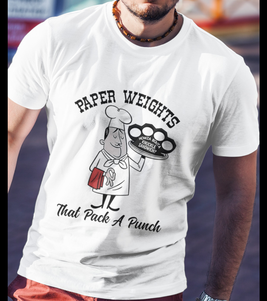 Paper Weights That Pack A Punch Chef Knuckle Sandwich T-Shirt