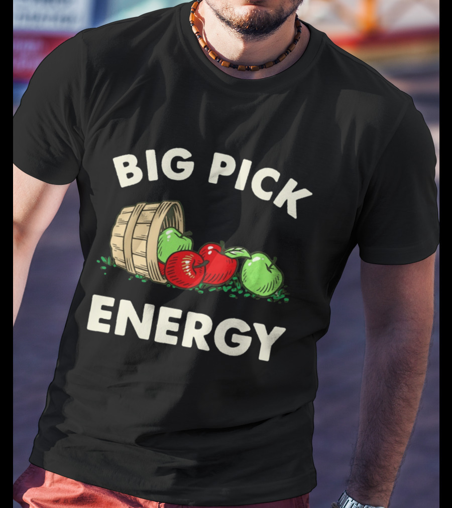 Big Pick Energy Apple Picking With Apples And Basket T-Shirt