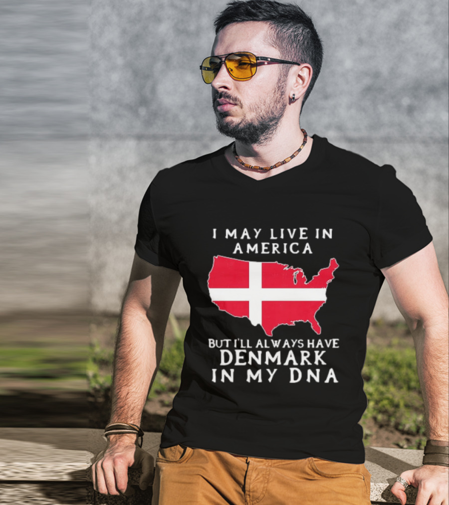 I May Live In America But I'll Always Have Denmark In My DNA Map T-Shirt