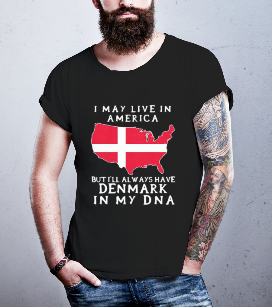 I May Live In America But I'll Always Have Denmark In My DNA Map T-Shirt