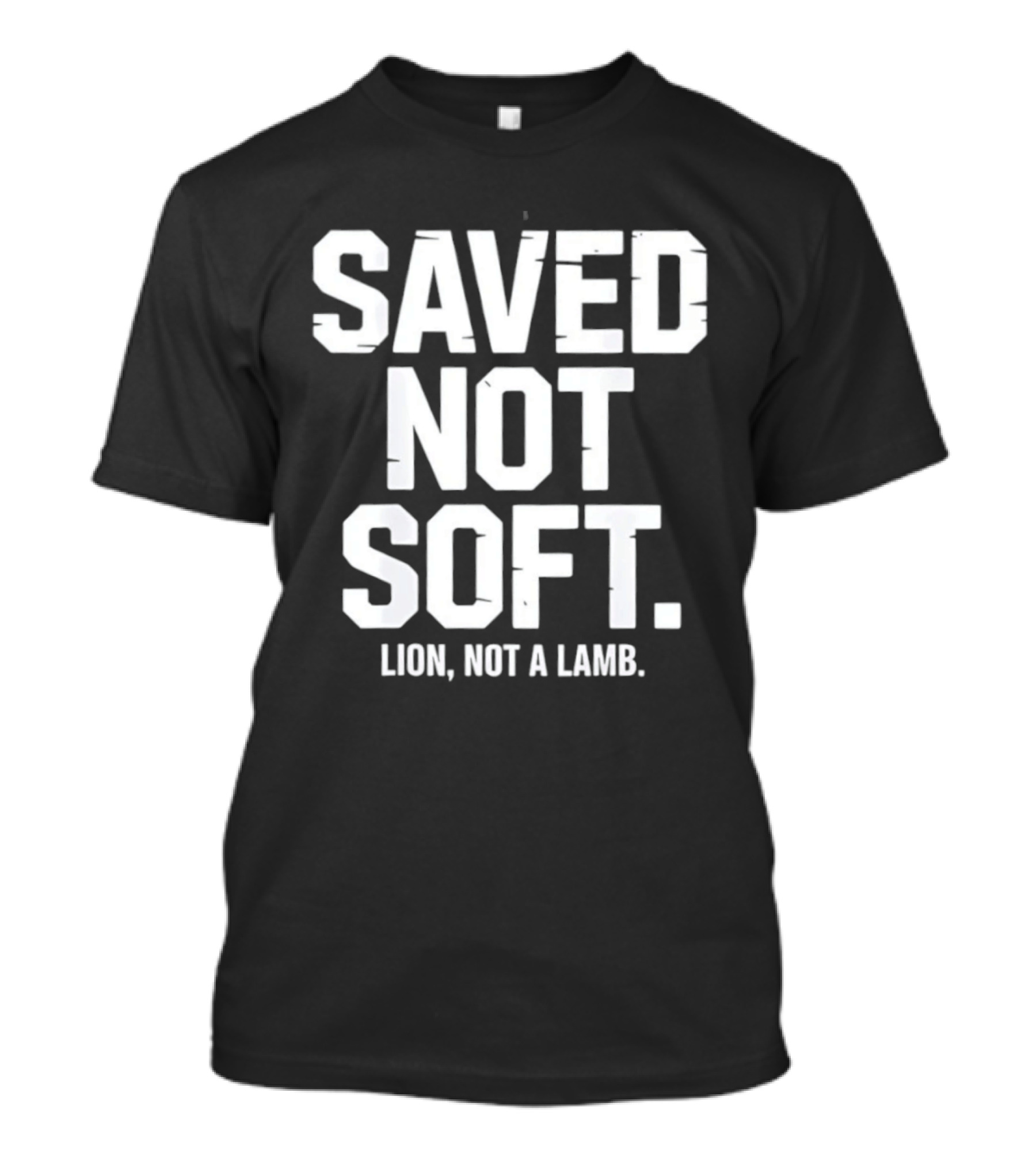 Saved Not Soft Lion Not A Lamb T-Shirt
