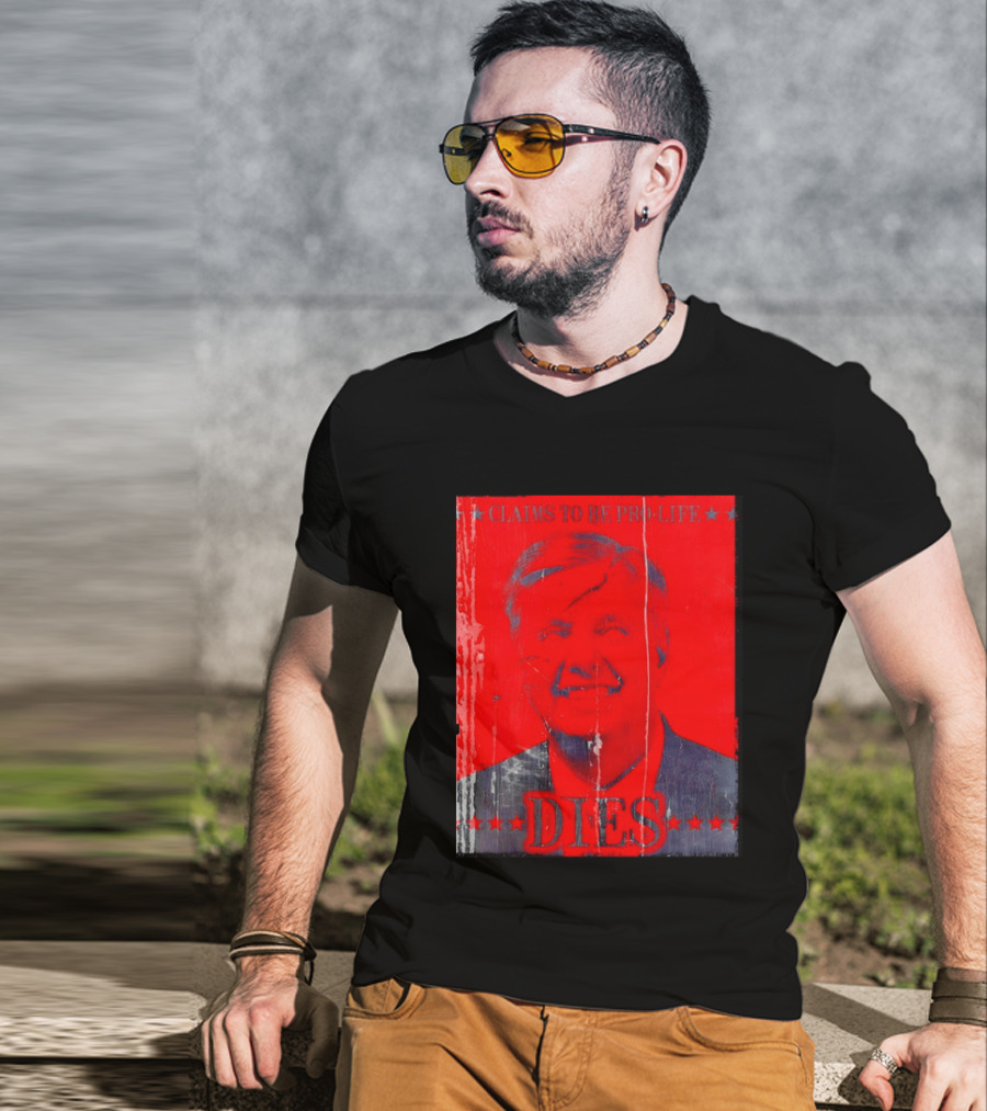 CLaims To Be Pro Life Dies 2026 T-Shirt