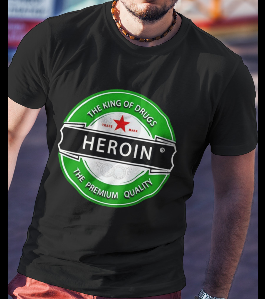 Heroin The King Of Drugs The Premium Quality Trademark T-Shirt