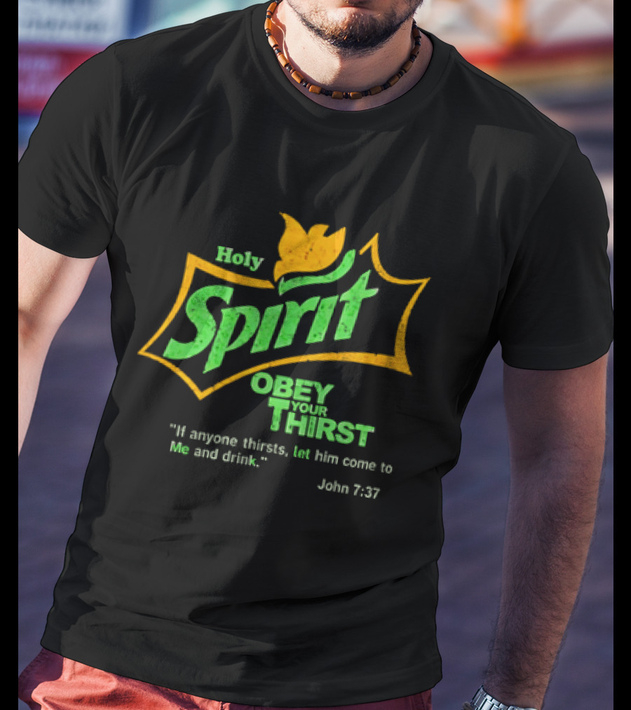 Holy Spirit Obey Your Thirst John 7:37 Christian Biblical T-Shirt