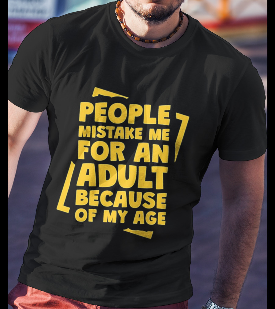 People Mistake Me For An Adult Because Of My Age Yellow T-Shirt