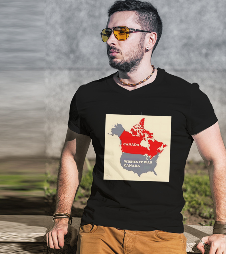 Canada Wishes It Was Canada Map North America Humor T-Shirt