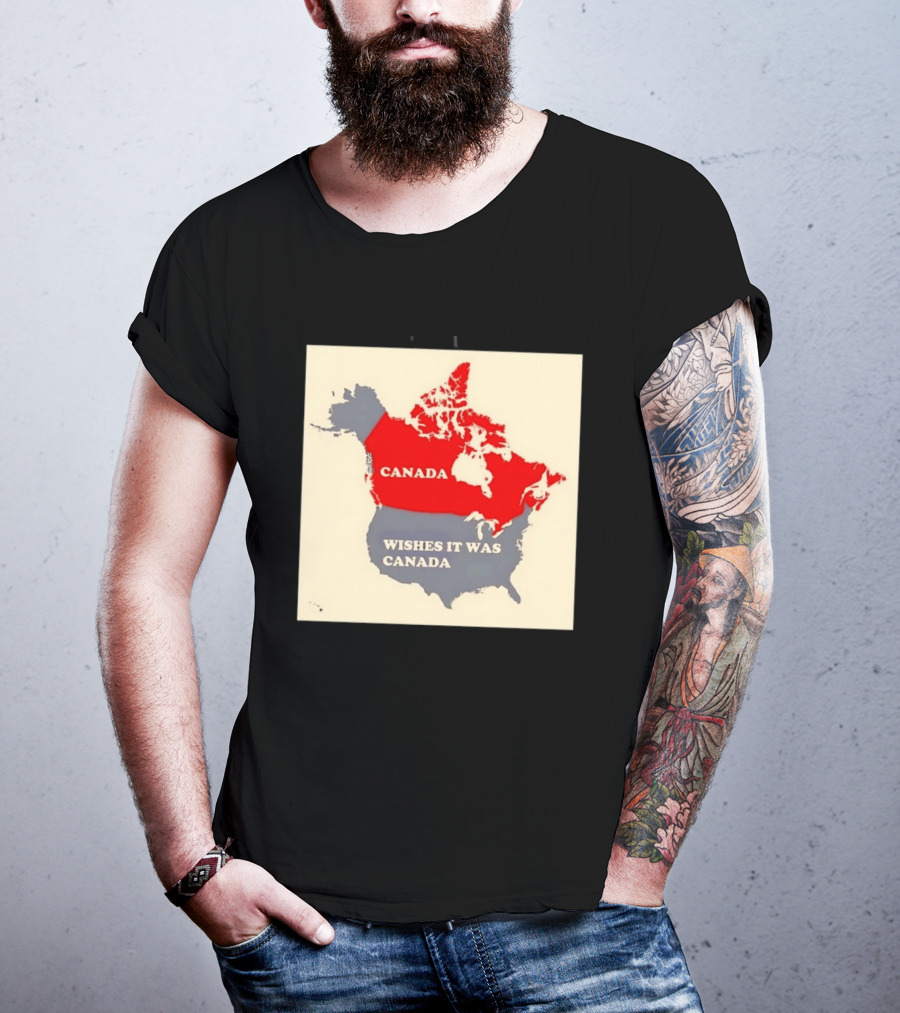 Canada Wishes It Was Canada Map North America Humor T-Shirt